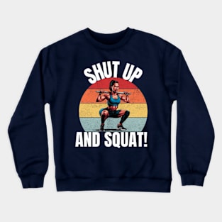 Shut Up And Squat! Crewneck Sweatshirt